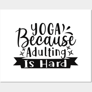 Yoga, Because Adulting Is Hard Posters and Art